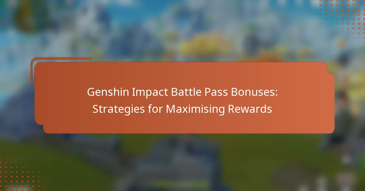 Genshin Impact Battle Pass Bonuses: Strategies for Maximising Rewards