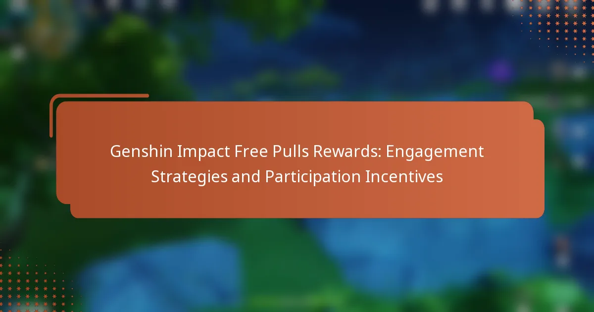 Genshin Impact Free Pulls Rewards: Engagement Strategies and Participation Incentives