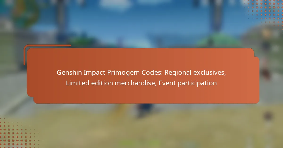Genshin Impact Primogem Codes: Regional exclusives, Limited edition merchandise, Event participation