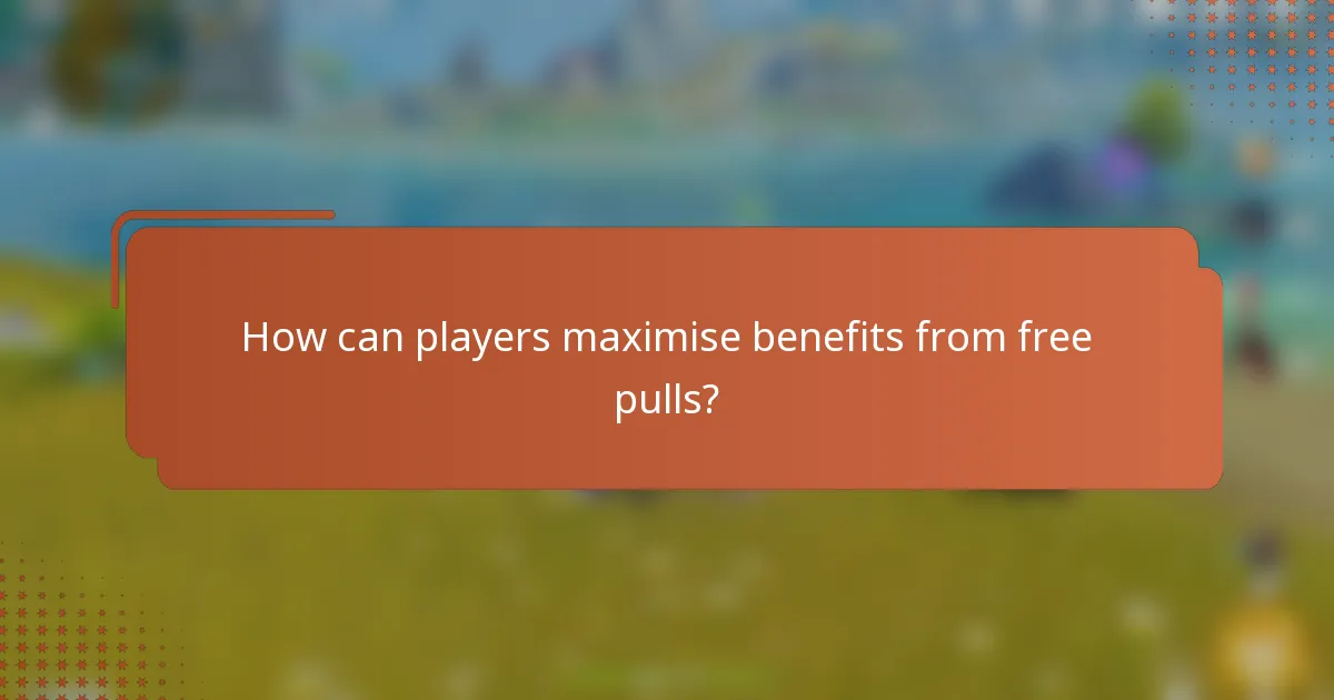 How can players maximise benefits from free pulls?