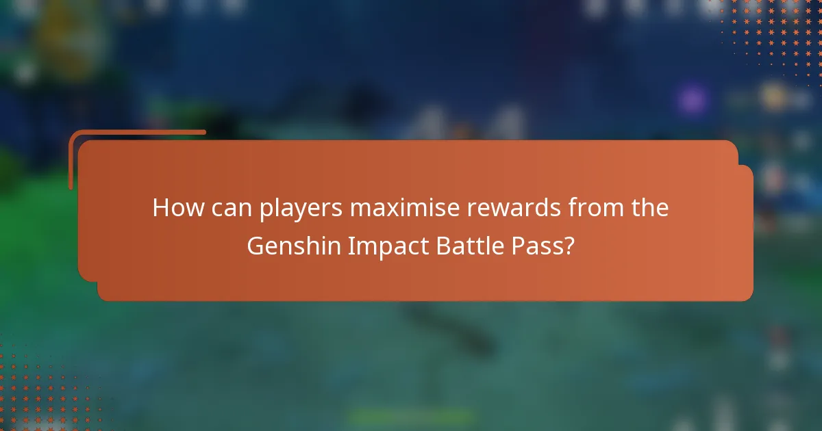 How can players maximise rewards from the Genshin Impact Battle Pass?