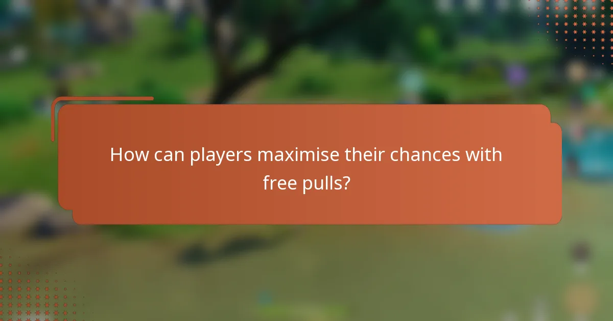 How can players maximise their chances with free pulls?