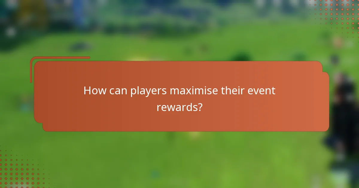 How can players maximise their event rewards?