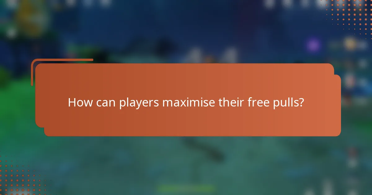 How can players maximise their free pulls?