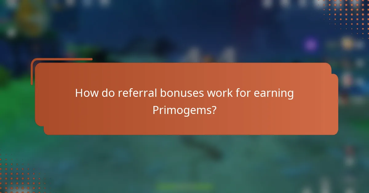 How do referral bonuses work for earning Primogems?