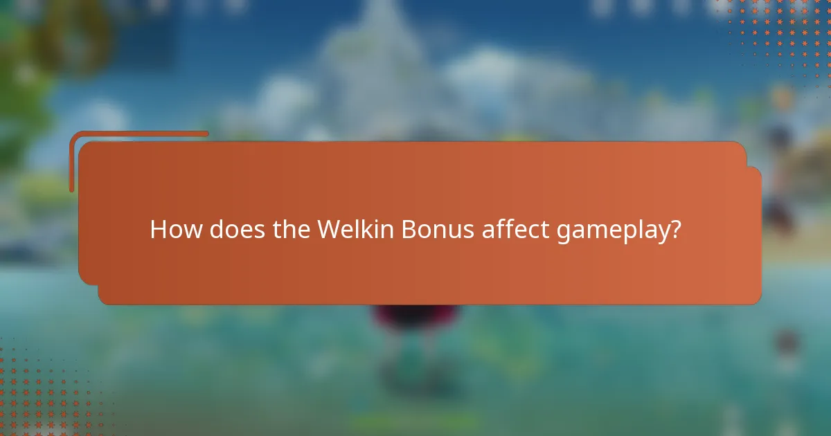 How does the Welkin Bonus affect gameplay?