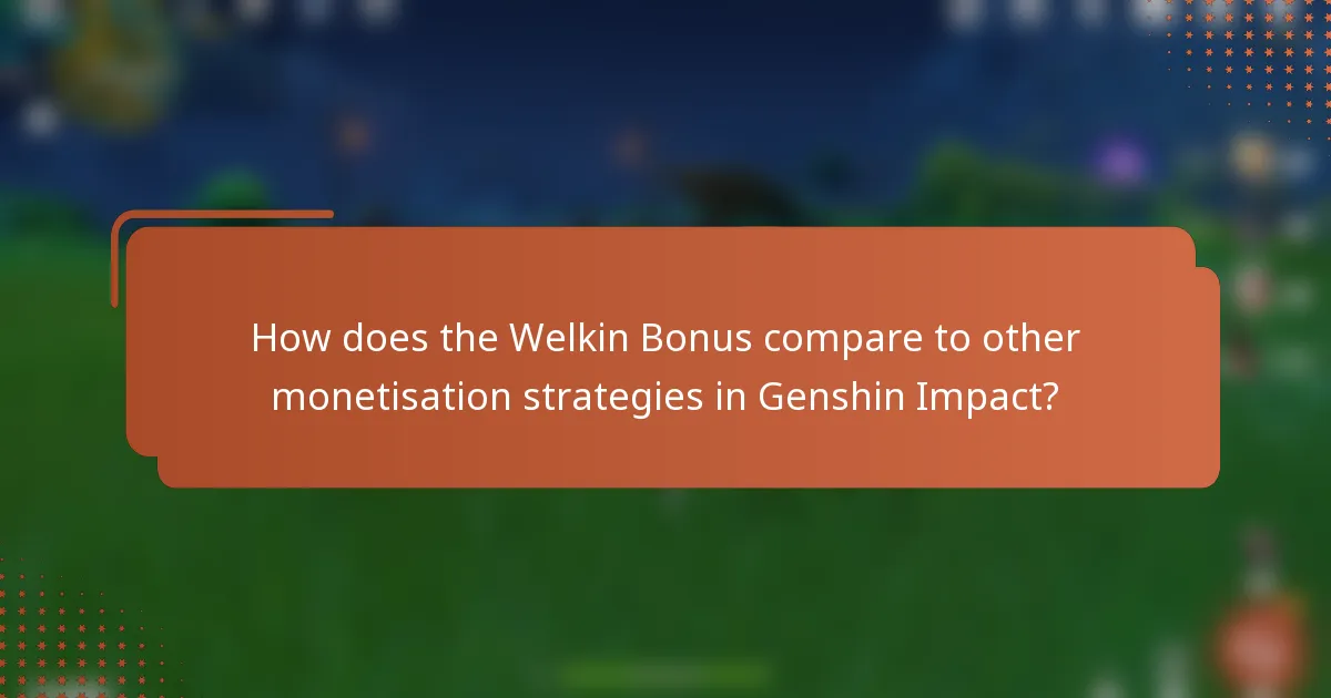 How does the Welkin Bonus compare to other monetisation strategies in Genshin Impact?