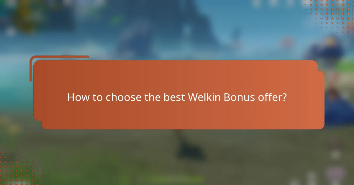 How to choose the best Welkin Bonus offer?