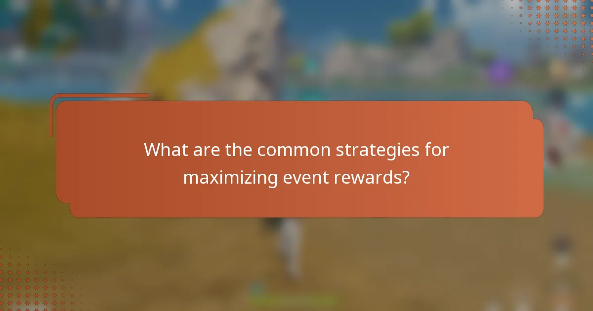 What are the common strategies for maximizing event rewards?
