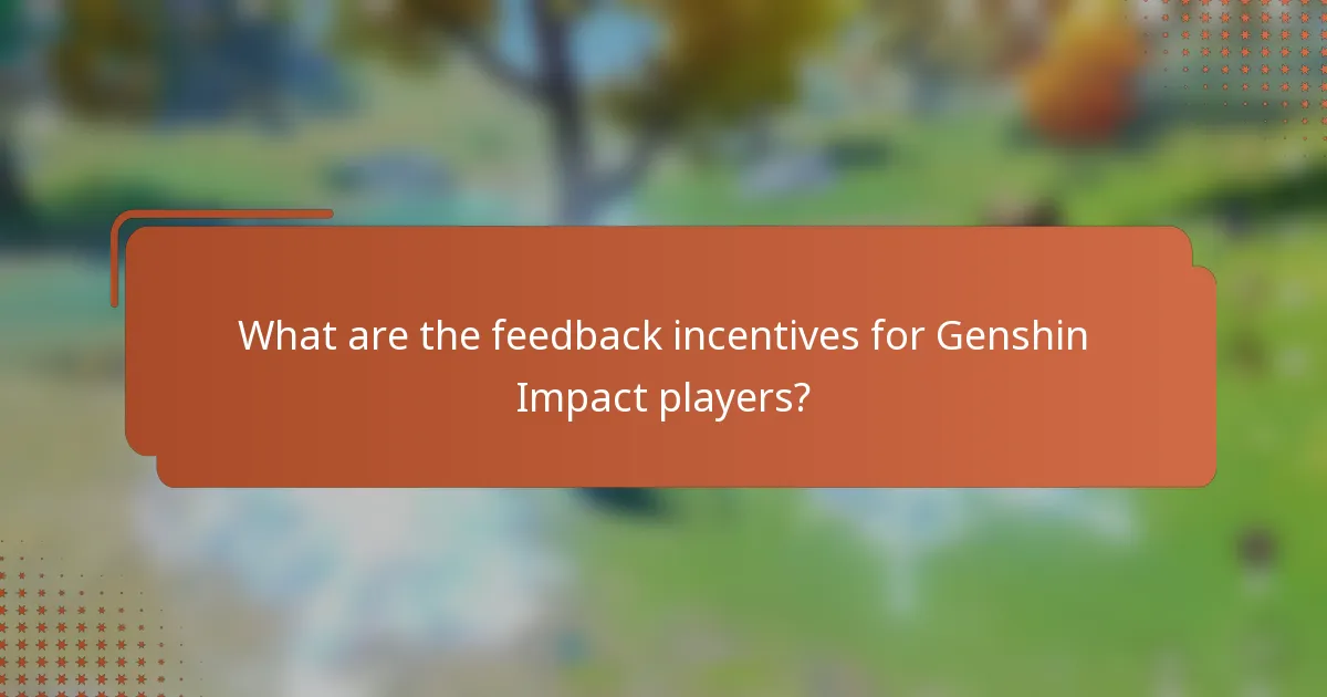 What are the feedback incentives for Genshin Impact players?
