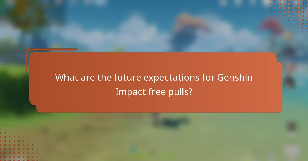What are the future expectations for Genshin Impact free pulls?