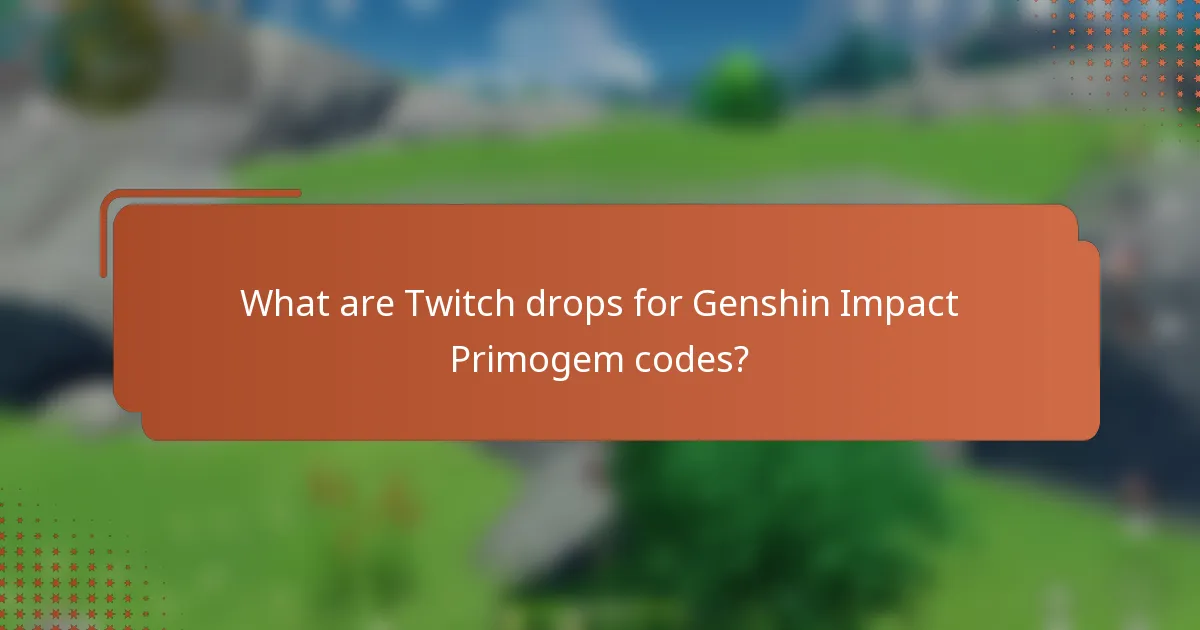 What are Twitch drops for Genshin Impact Primogem codes?