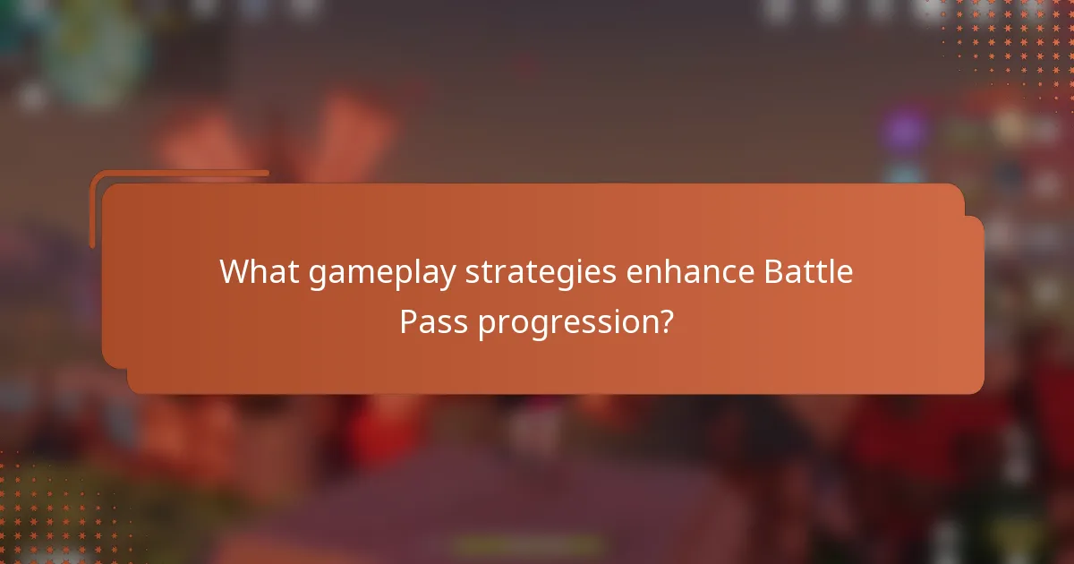 What gameplay strategies enhance Battle Pass progression?