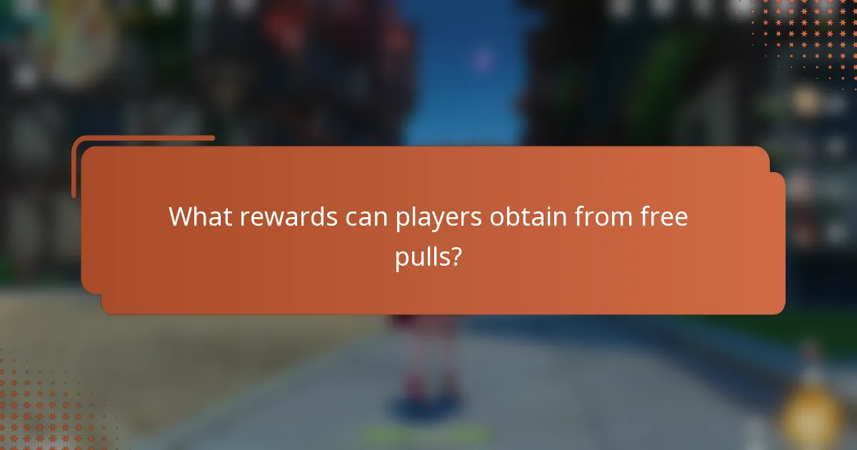 What rewards can players obtain from free pulls?