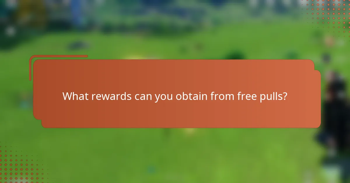 What rewards can you obtain from free pulls?