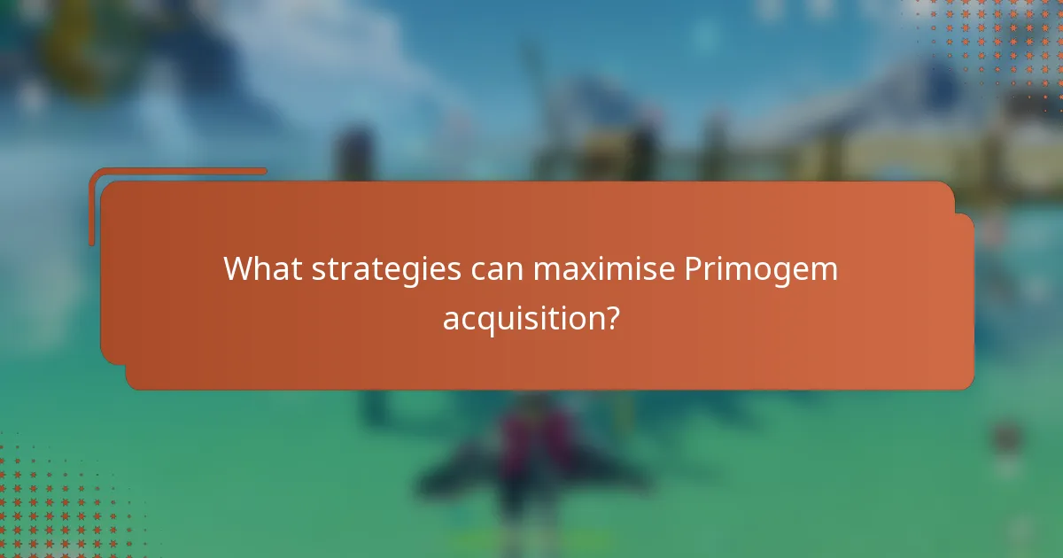 What strategies can maximise Primogem acquisition?