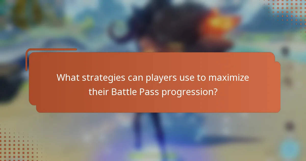 What strategies can players use to maximize their Battle Pass progression?
