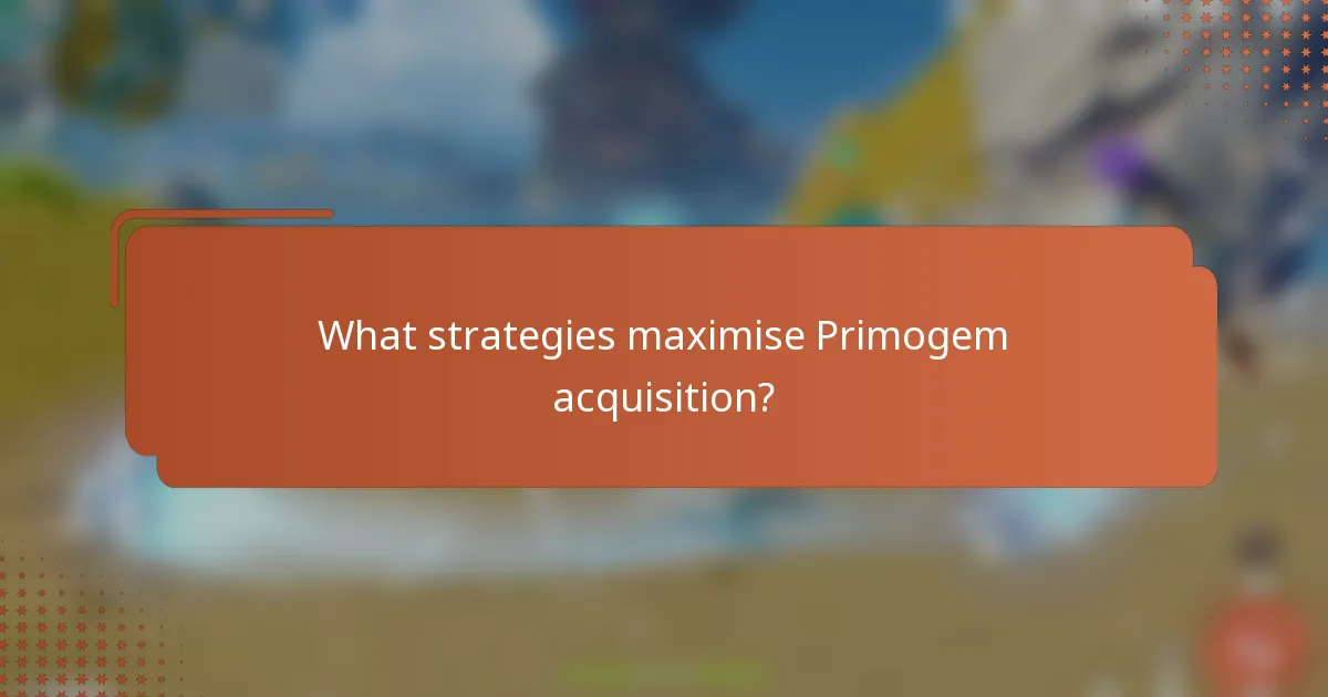 What strategies maximise Primogem acquisition?