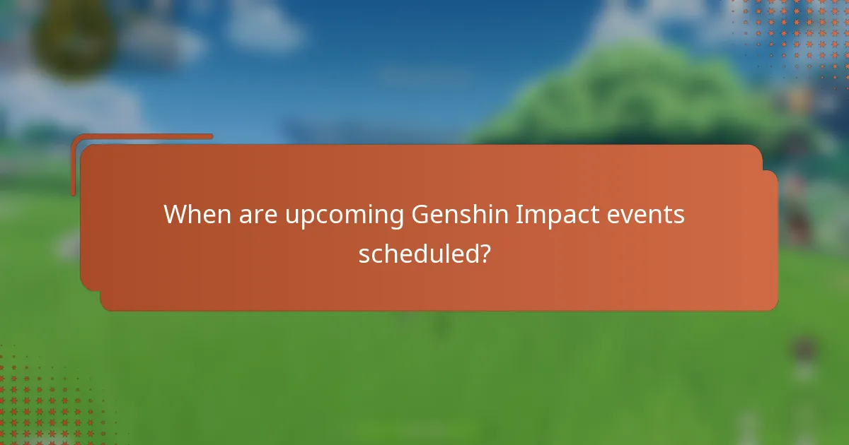 When are upcoming Genshin Impact events scheduled?