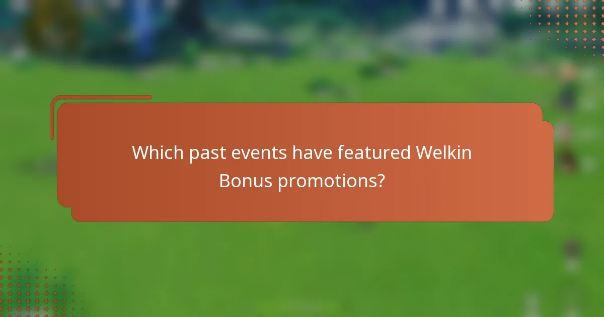 Which past events have featured Welkin Bonus promotions?
